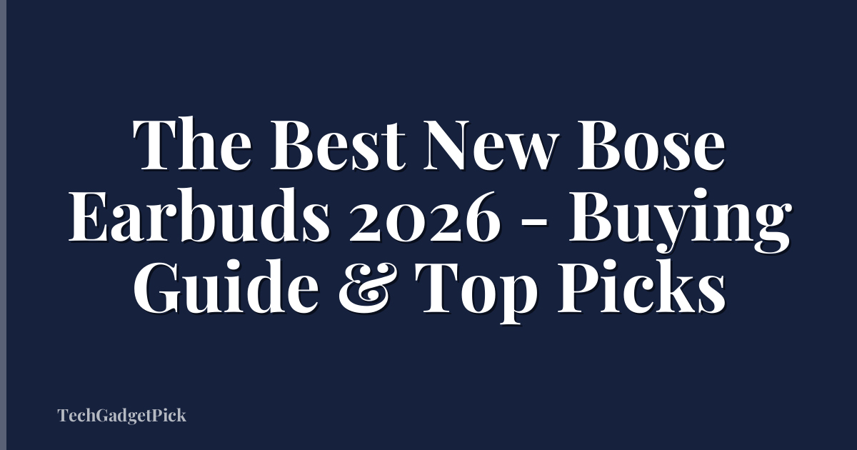 The Best New Bose Earbuds 2026 - Buying Guide & Top Picks