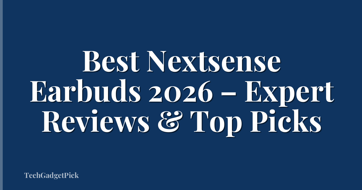 Best Nextsense Earbuds 2026 – Expert Reviews & Top Picks