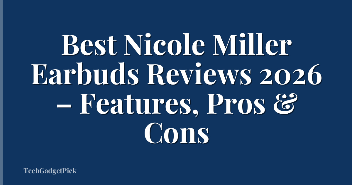Best Nicole Miller Earbuds Reviews 2026 – Features, Pros & Cons