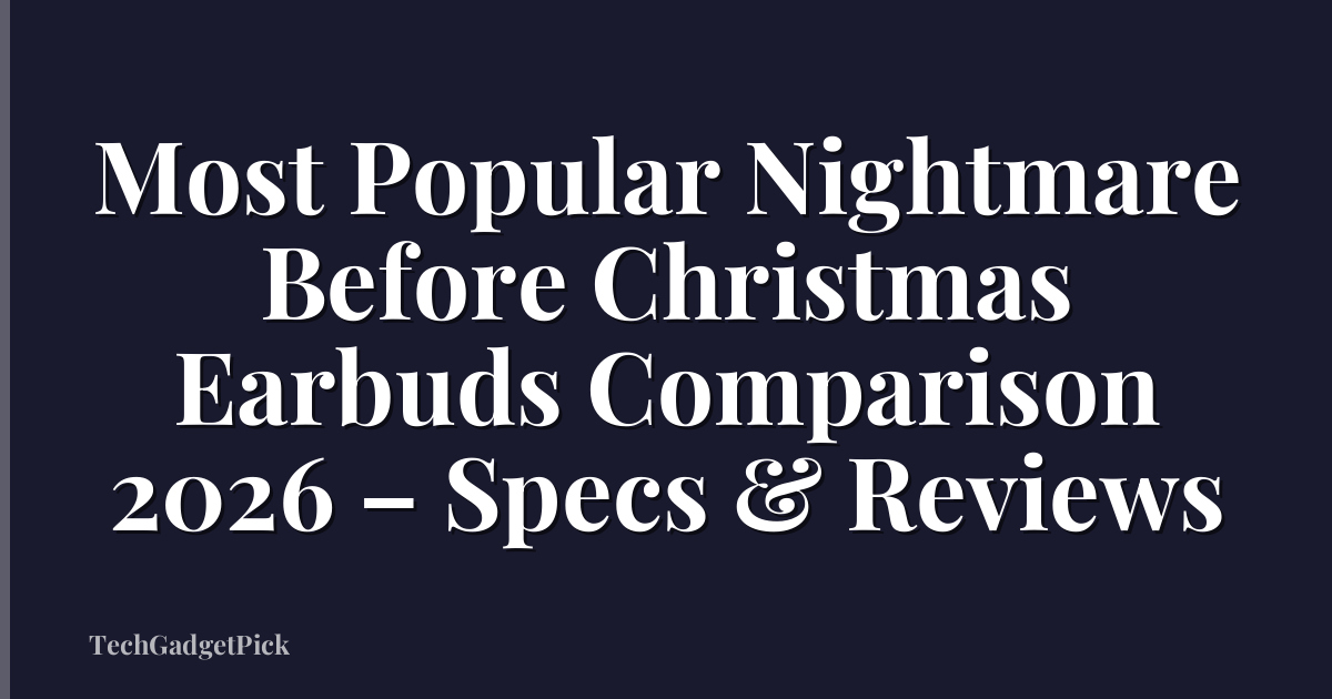 Most Popular Nightmare Before Christmas Earbuds Comparison 2026 – Specs & Reviews