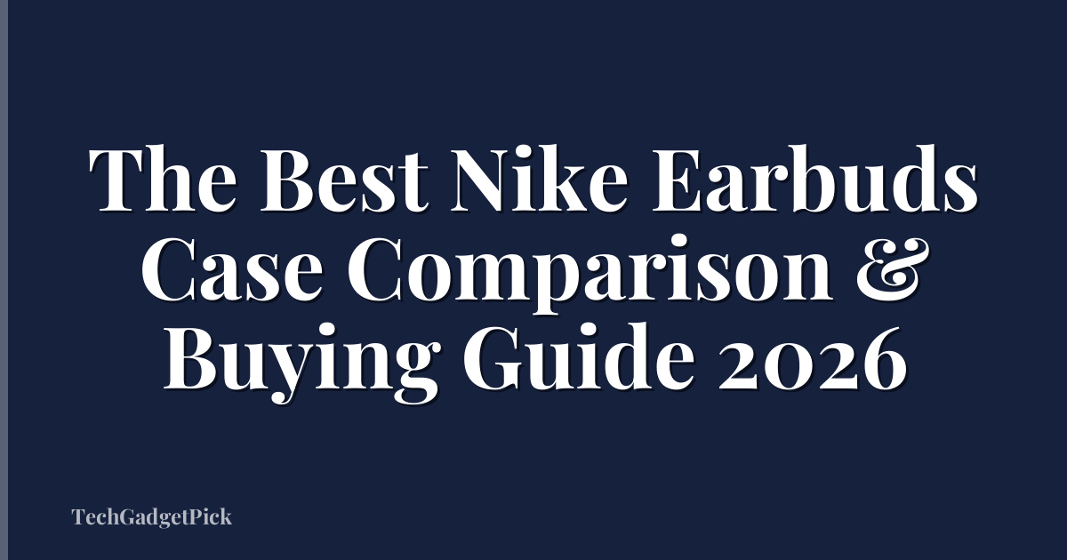 The Best Nike Earbuds Case Comparison & Buying Guide 2026