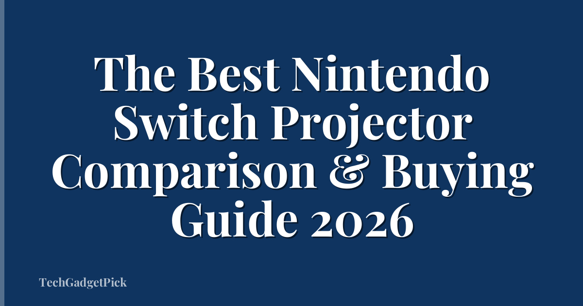 The Best Nintendo Switch Projector Comparison & Buying Guide 2026