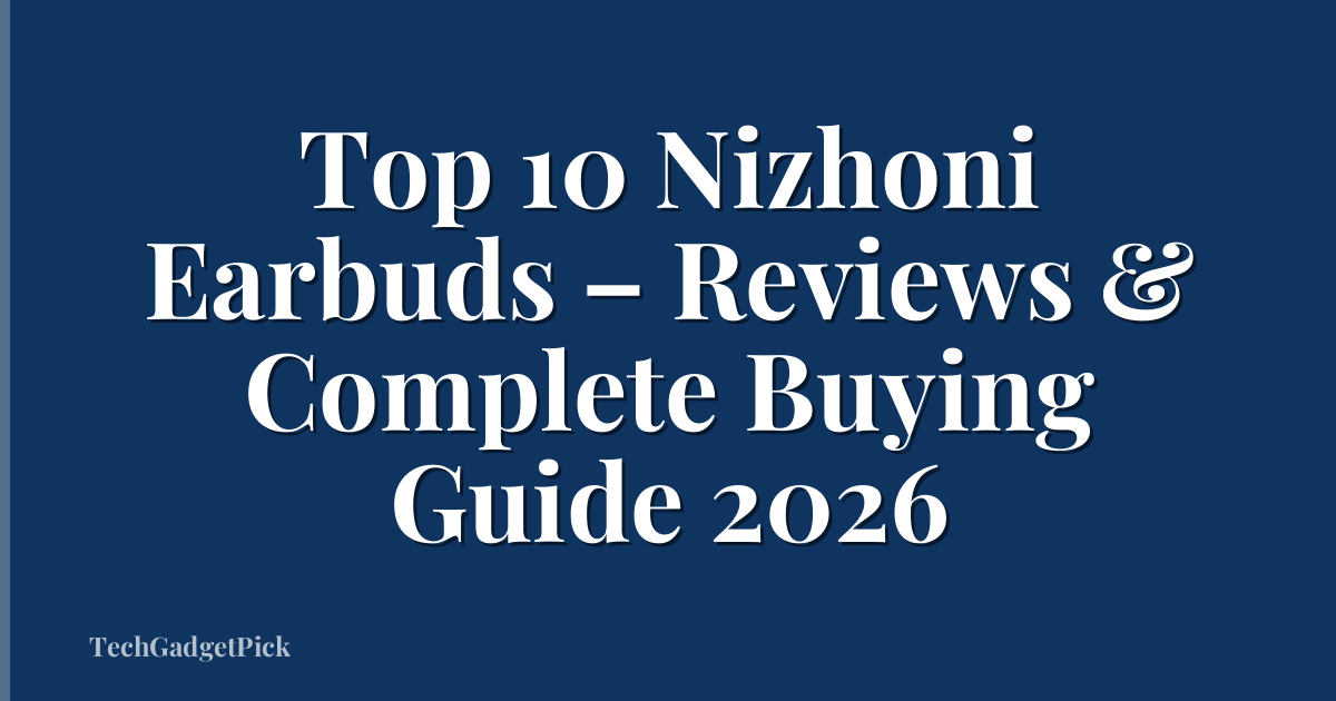 Top 10 Nizhoni Earbuds – Reviews & Complete Buying Guide 2026