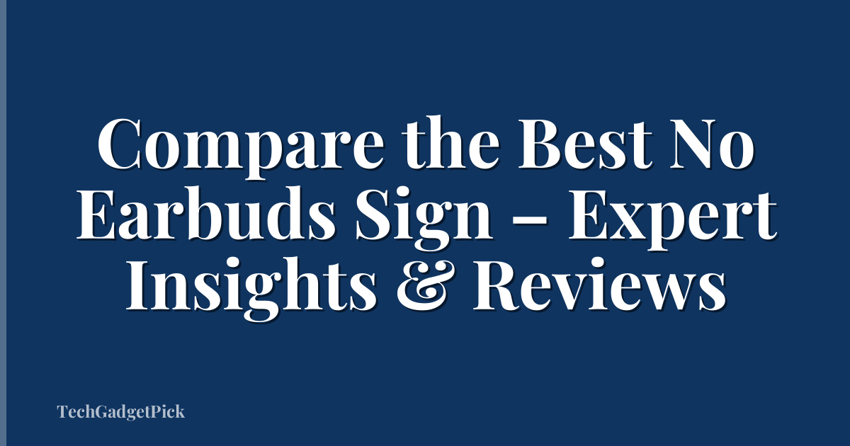Compare the Best No Earbuds Sign – Expert Insights & Reviews