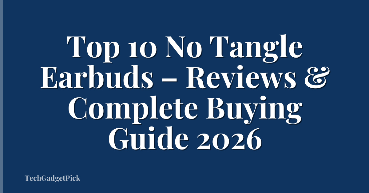 Top 10 No Tangle Earbuds – Reviews & Complete Buying Guide 2026