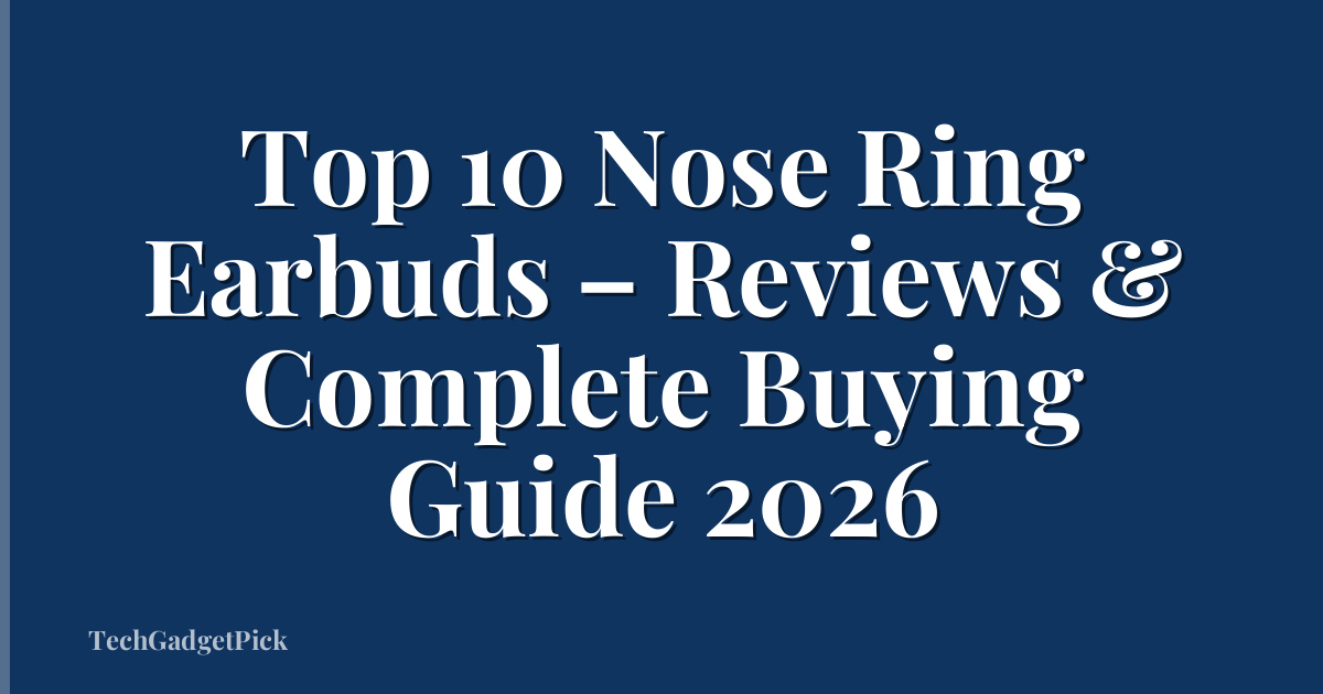 Top 10 Nose Ring Earbuds – Reviews & Complete Buying Guide 2026