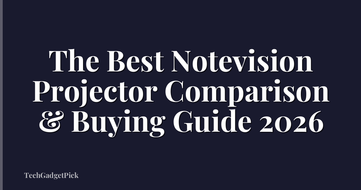 The Best Notevision Projector Comparison & Buying Guide 2026