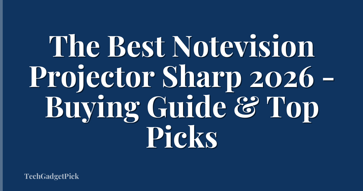 The Best Notevision Projector Sharp 2026 - Buying Guide & Top Picks