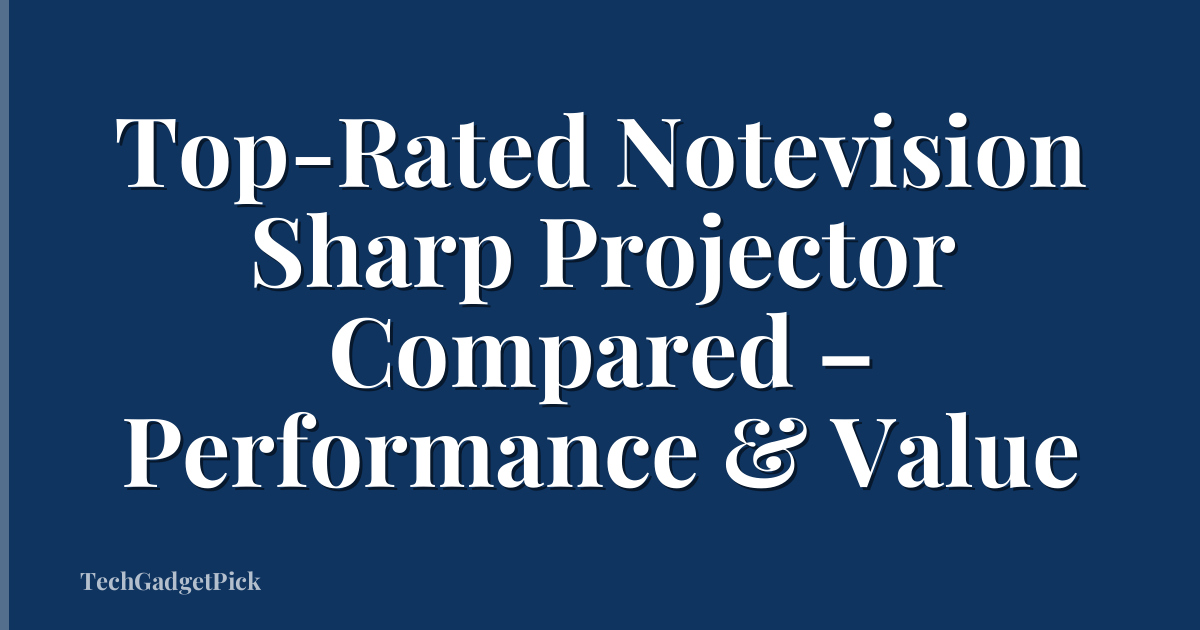 Top-Rated Notevision Sharp Projector Compared – Performance & Value