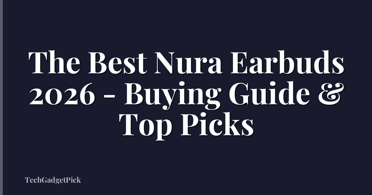 The Best Nura Earbuds 2026 - Buying Guide & Top Picks