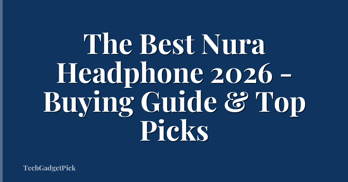 The Best Nura Headphone 2026 - Buying Guide & Top Picks