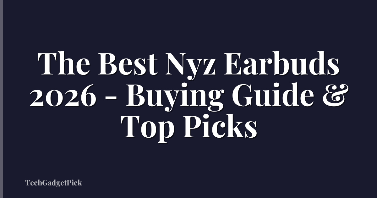 The Best Nyz Earbuds 2026 - Buying Guide & Top Picks