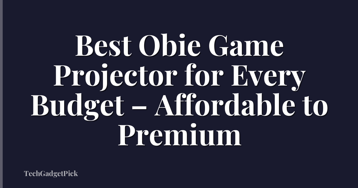 Best Obie Game Projector for Every Budget – Affordable to Premium