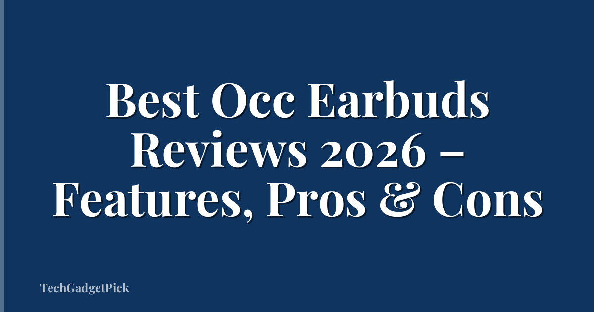 Best Occ Earbuds Reviews 2026 – Features, Pros & Cons