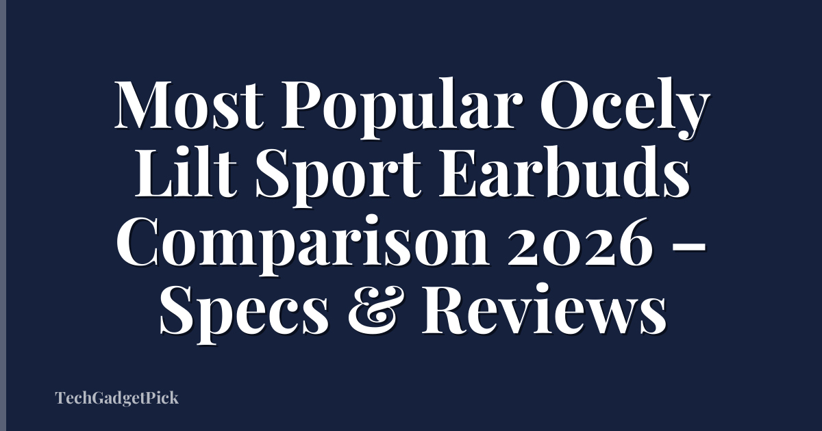 Most Popular Ocely Lilt Sport Earbuds Comparison 2026 – Specs & Reviews