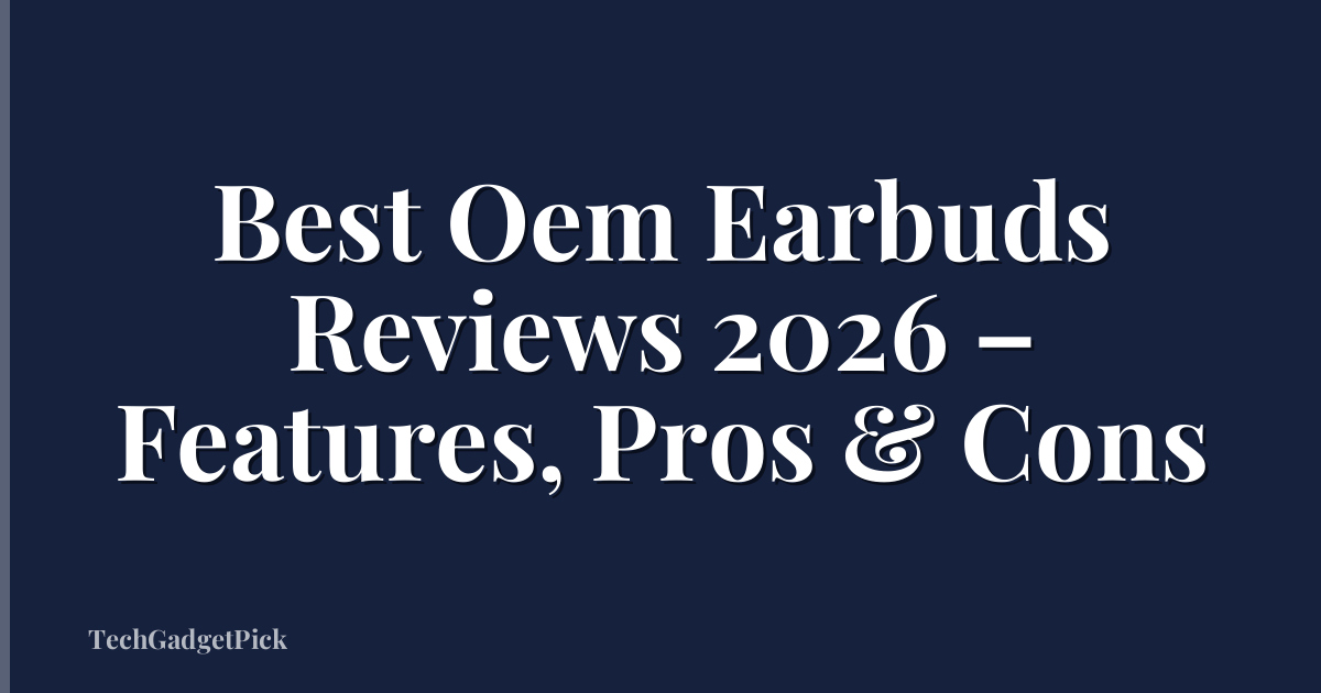 Best Oem Earbuds Reviews 2026 – Features, Pros & Cons