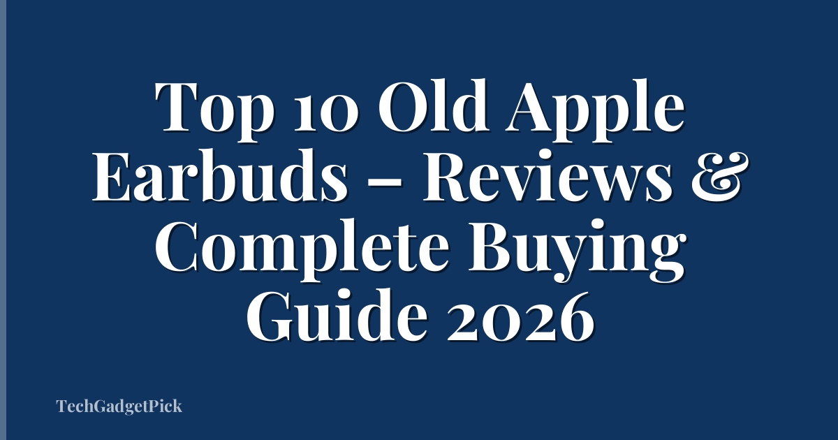 Top 10 Old Apple Earbuds – Reviews & Complete Buying Guide 2026