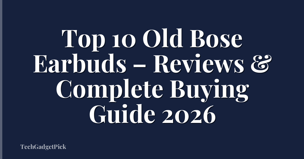 Top 10 Old Bose Earbuds – Reviews & Complete Buying Guide 2026