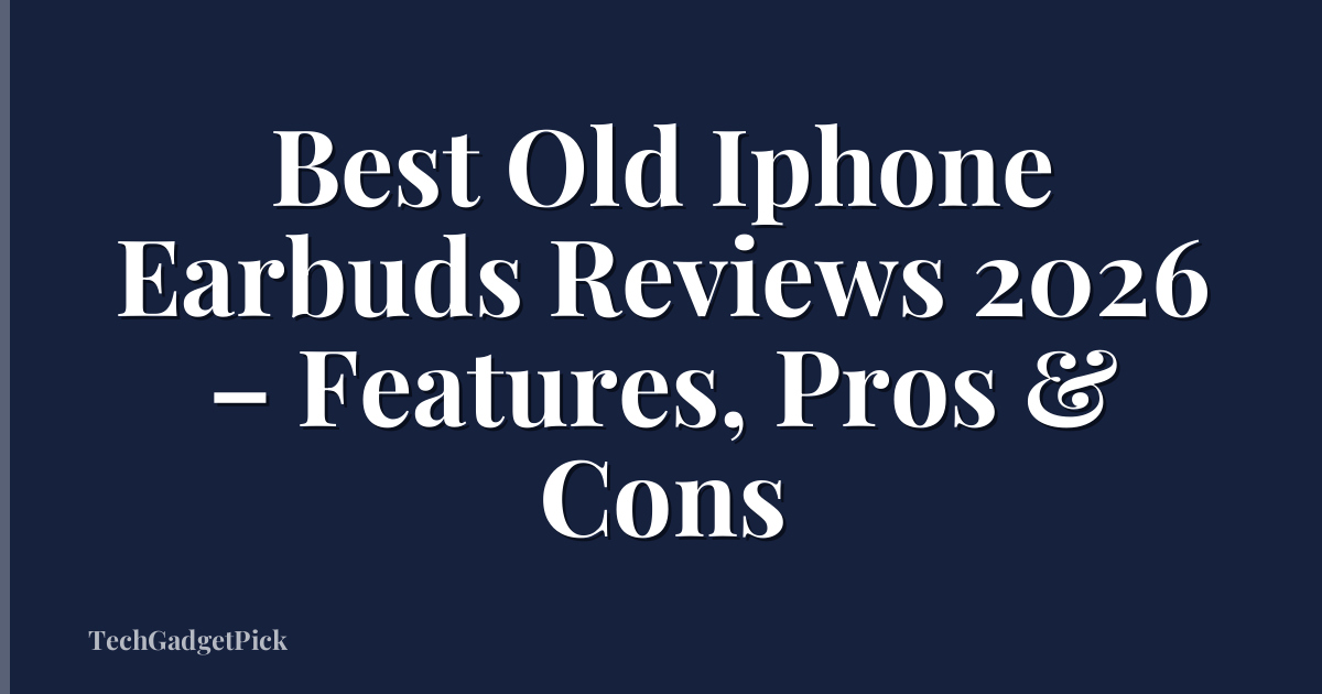 Best Old Iphone Earbuds Reviews 2026 – Features, Pros & Cons