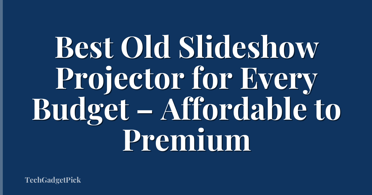 Best Old Slideshow Projector for Every Budget – Affordable to Premium
