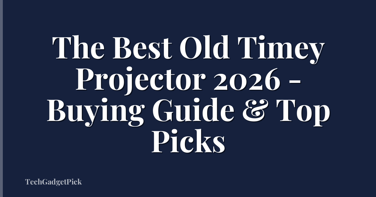 The Best Old Timey Projector 2026 - Buying Guide & Top Picks