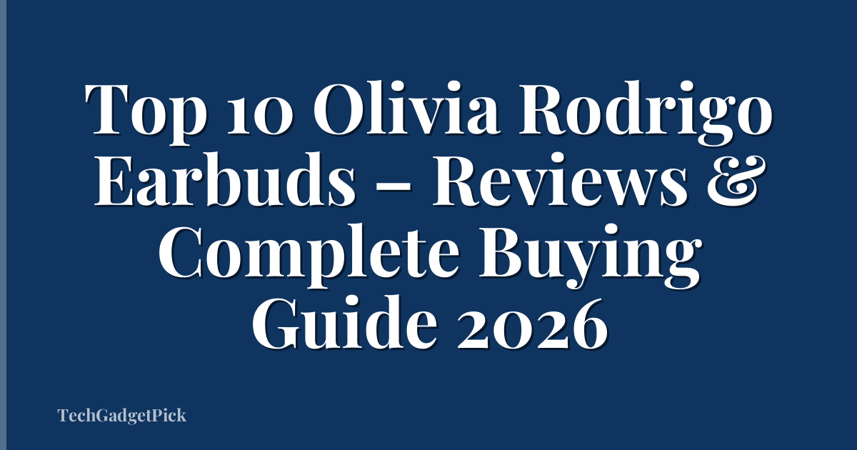 Top 10 Olivia Rodrigo Earbuds – Reviews & Complete Buying Guide 2026