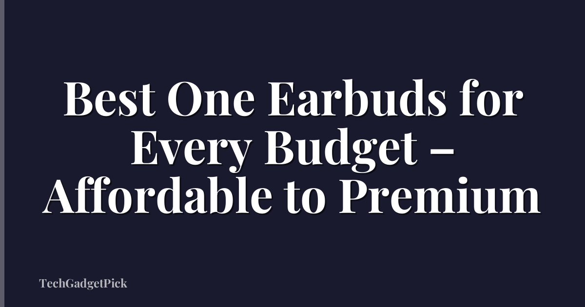 Best One Earbuds for Every Budget – Affordable to Premium