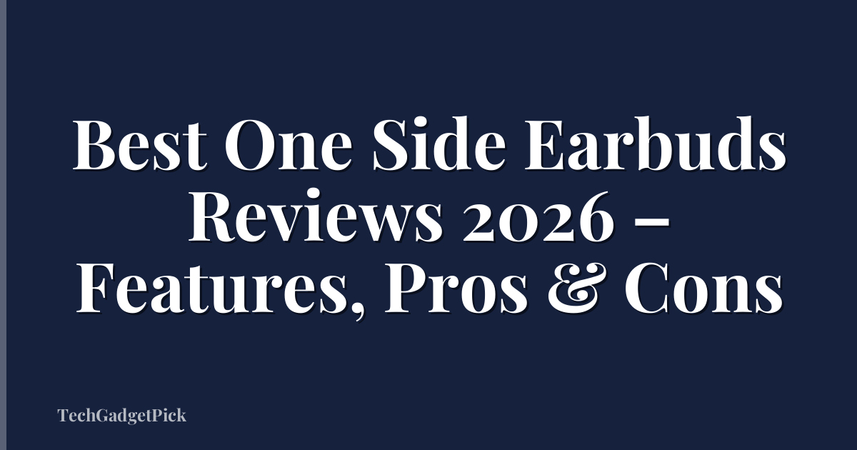 Best One Side Earbuds Reviews 2026 – Features, Pros & Cons