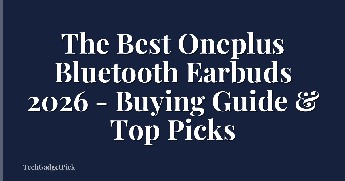 The Best Oneplus Bluetooth Earbuds 2026 - Buying Guide & Top Picks