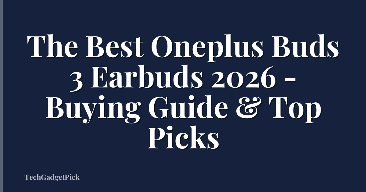 The Best Oneplus Buds 3 Earbuds 2026 - Buying Guide & Top Picks