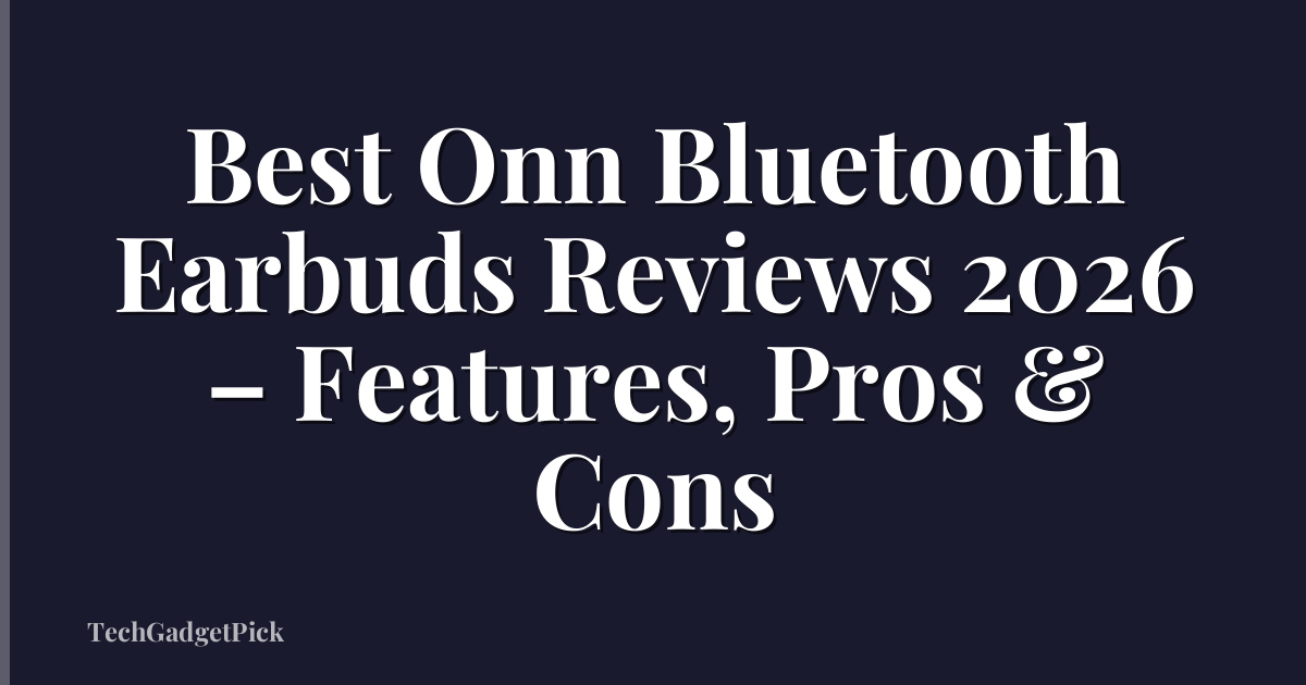 Best Onn Bluetooth Earbuds Reviews 2026 – Features, Pros & Cons
