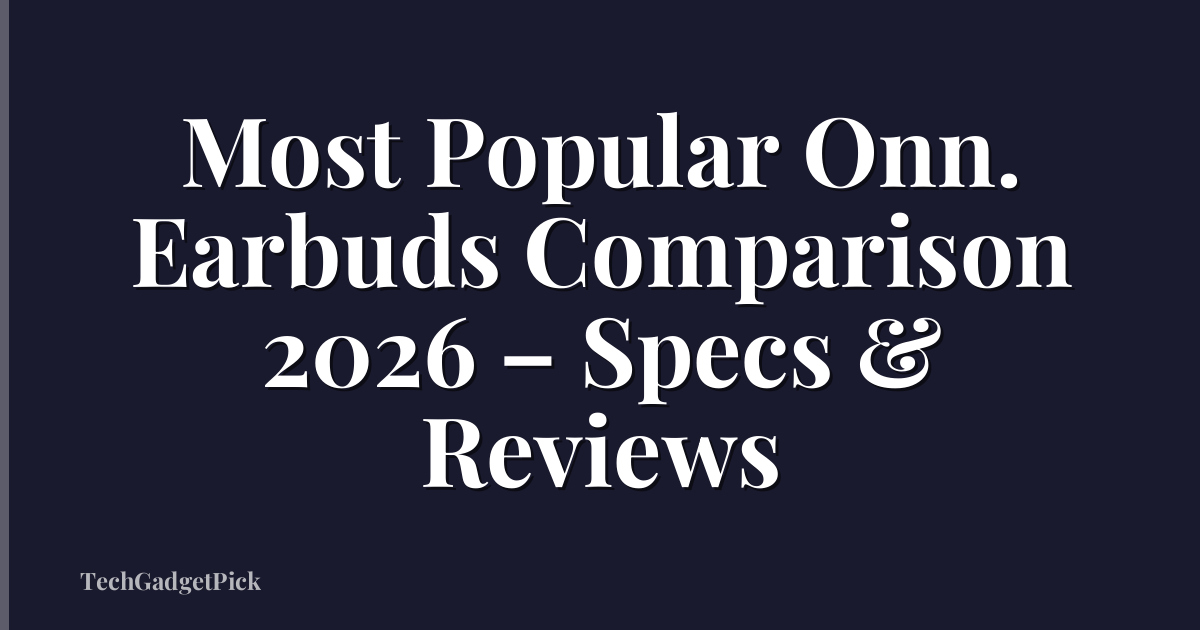 Most Popular Onn. Earbuds Comparison 2026 – Specs & Reviews
