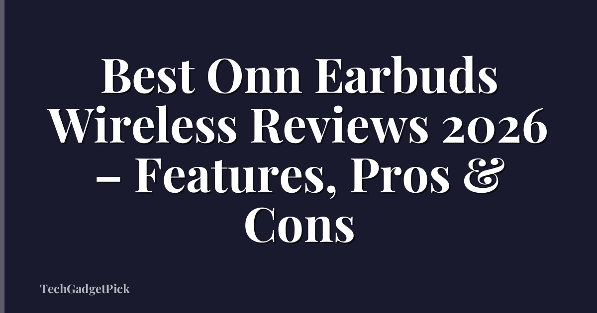 Best Onn Earbuds Wireless Reviews 2026 – Features, Pros & Cons