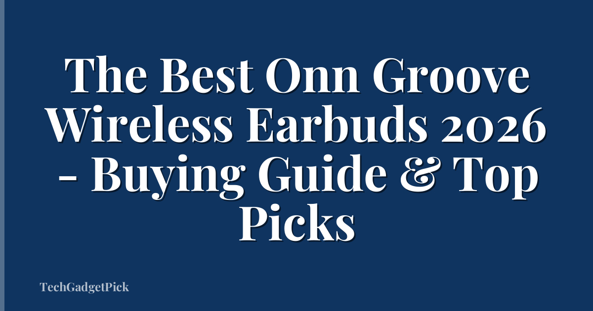 The Best Onn Groove Wireless Earbuds 2026 - Buying Guide & Top Picks