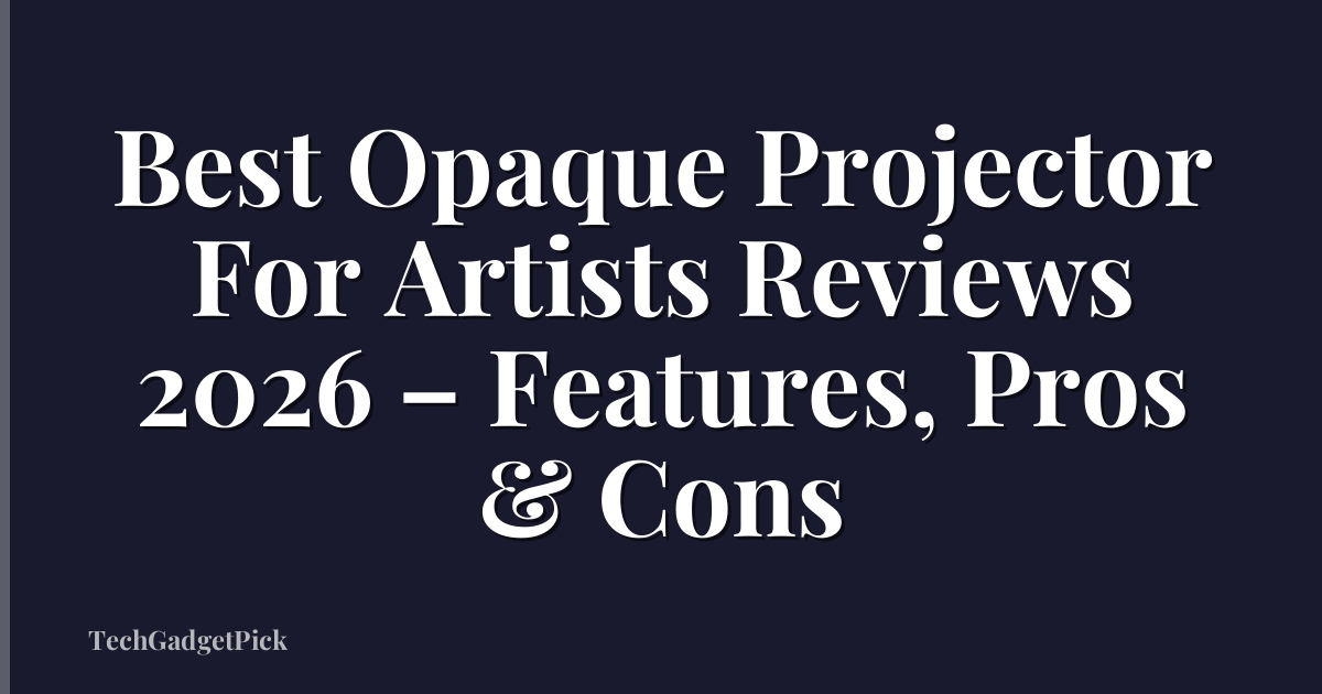 Best Opaque Projector For Artists Reviews 2026 – Features, Pros & Cons