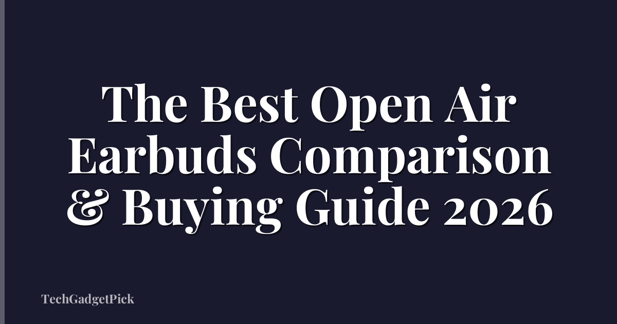 The Best Open Air Earbuds Comparison & Buying Guide 2026