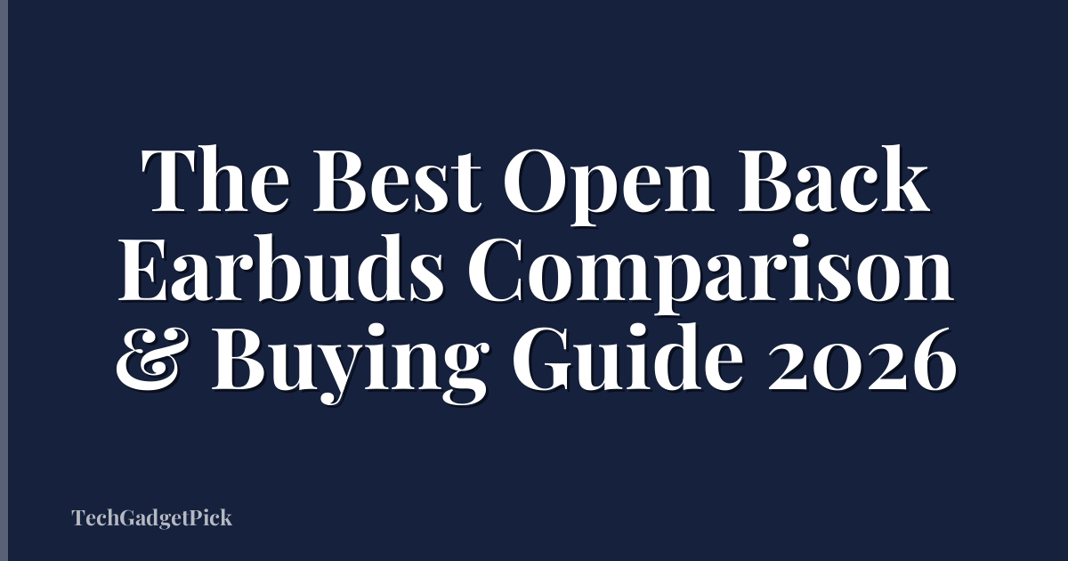 The Best Open Back Earbuds Comparison & Buying Guide 2026
