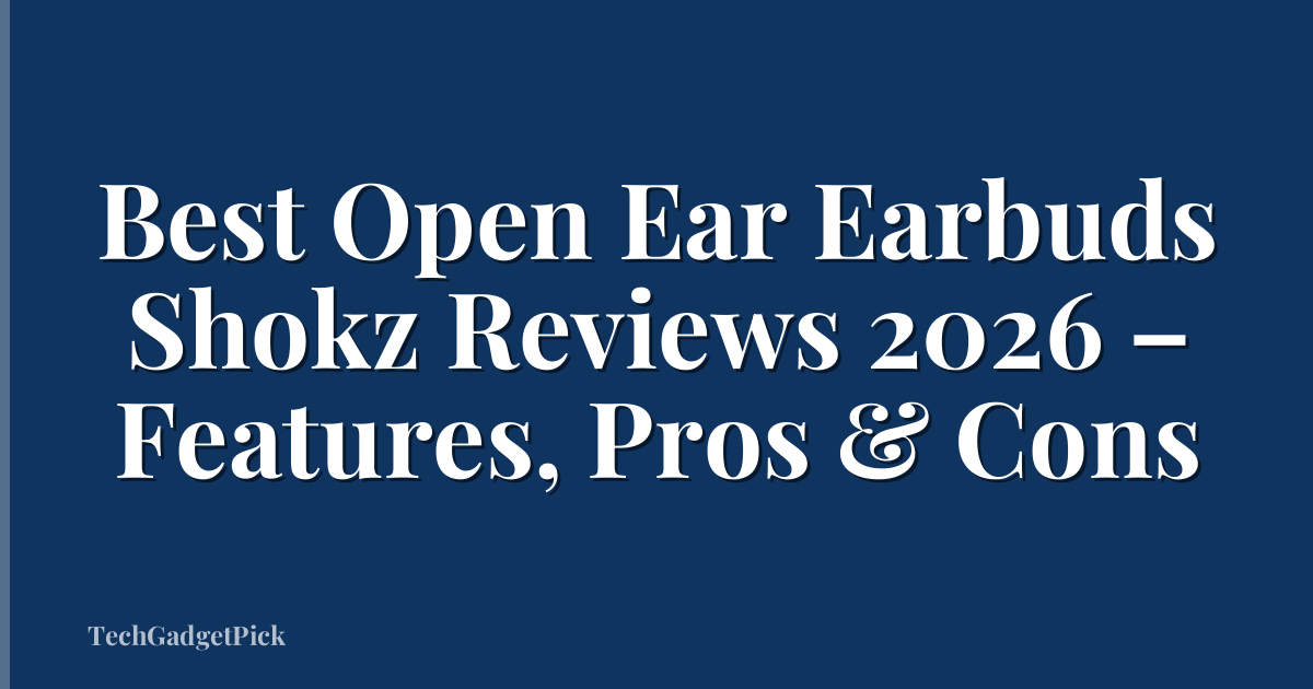 Best Open Ear Earbuds Shokz Reviews 2026 – Features, Pros & Cons