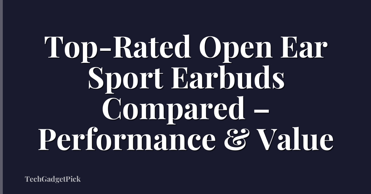 Top-Rated Open Ear Sport Earbuds Compared – Performance & Value