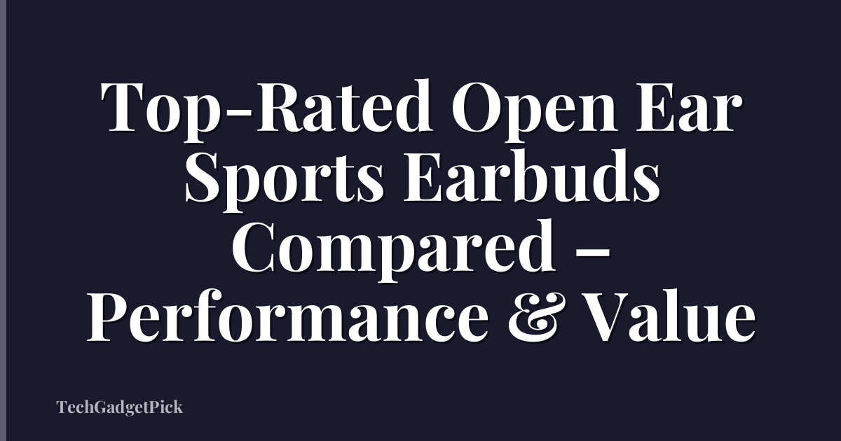 Top-Rated Open Ear Sports Earbuds Compared – Performance & Value