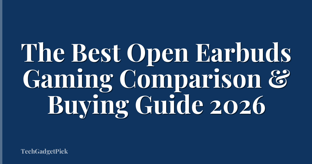 The Best Open Earbuds Gaming Comparison & Buying Guide 2026