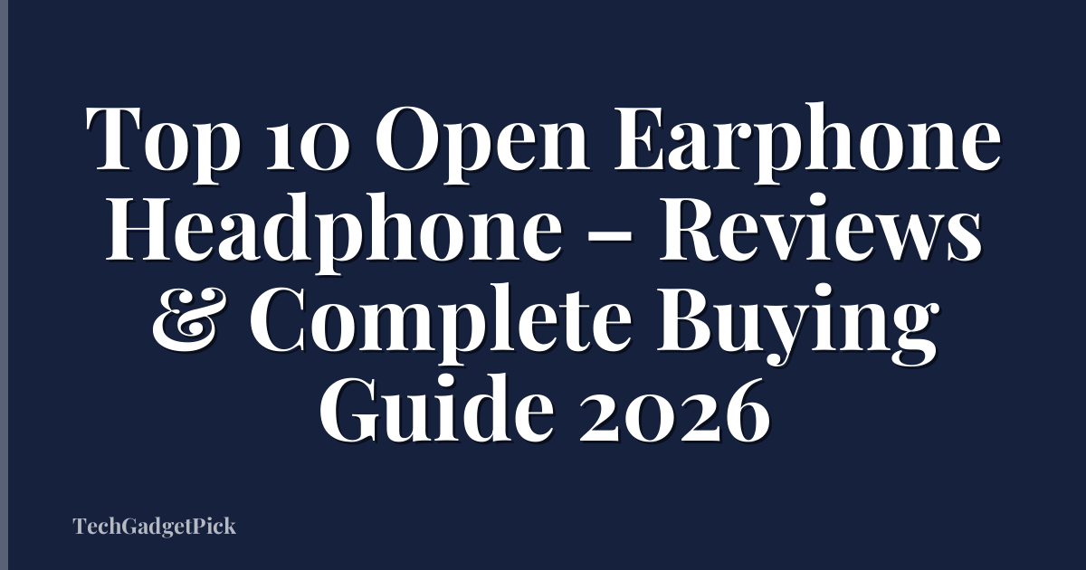 Top 10 Open Earphone Headphone – Reviews & Complete Buying Guide 2026