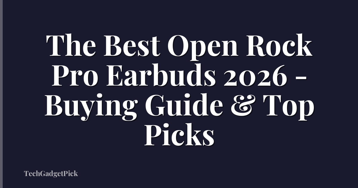 The Best Open Rock Pro Earbuds 2026 - Buying Guide & Top Picks