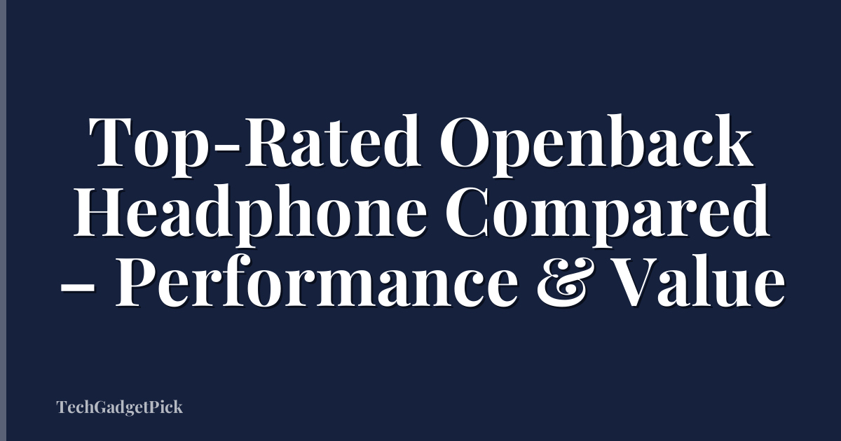 Top-Rated Openback Headphone Compared – Performance & Value