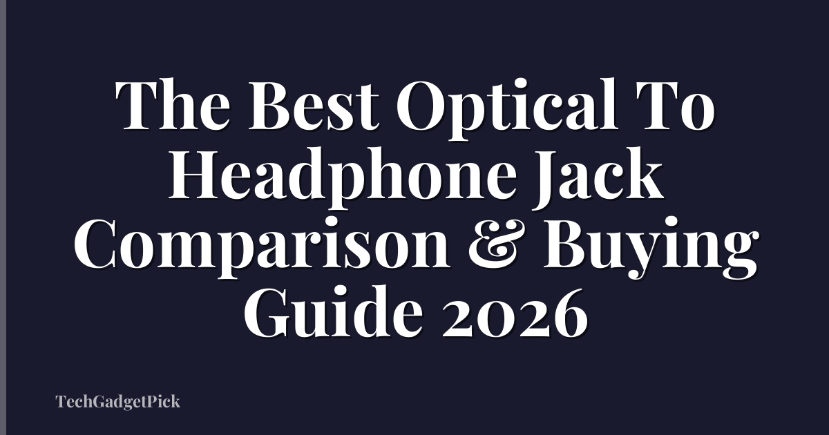 The Best Optical To Headphone Jack Comparison & Buying Guide 2026