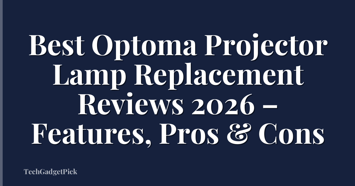 Best Optoma Projector Lamp Replacement Reviews 2026 – Features, Pros & Cons
