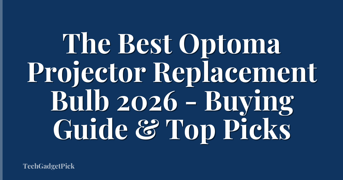 The Best Optoma Projector Replacement Bulb 2026 - Buying Guide & Top Picks