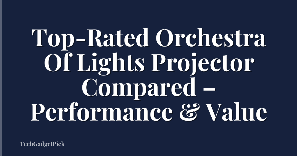 Top-Rated Orchestra Of Lights Projector Compared – Performance & Value