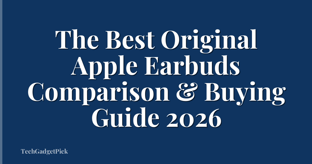 The Best Original Apple Earbuds Comparison & Buying Guide 2026
