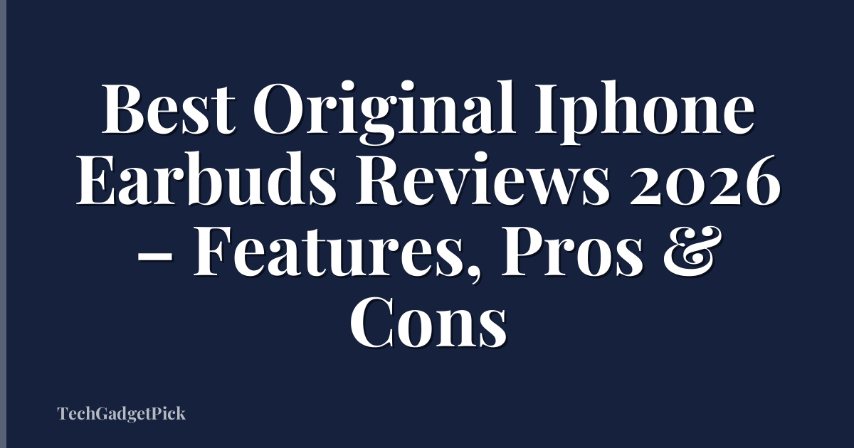 Best Original Iphone Earbuds Reviews 2026 – Features, Pros & Cons